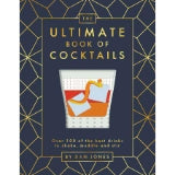 The Ultimate Book of Cocktails: Over 100 of Best Drinks to Shake, Muddle and Stir by Dan Jones